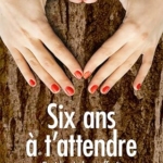 Six ans à t'attendre