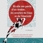 Et elle me parla d'un érable, du sourire de l'eau et de l'éternité