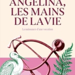 Angélina, les mains de la vie (Angélina Tome 1)