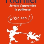 Je vais t'apprendre la politesse...