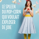 Le spleen du pop-corn qui voulait exploser de joie